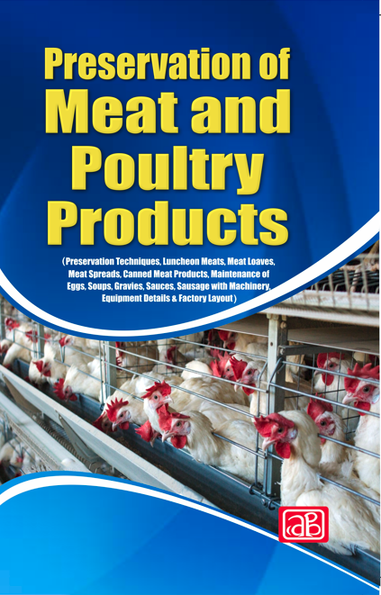 Preservation of Meat and Poultry Products (Preservation Techniques, Luncheon Meats, Meat Loaves, Meat Spreads, Canned Meat Products, Maintenance of Eggs, Soups, Gravies, Sauces, Sausage with Machinery, Equipment Details & Factory Layout)