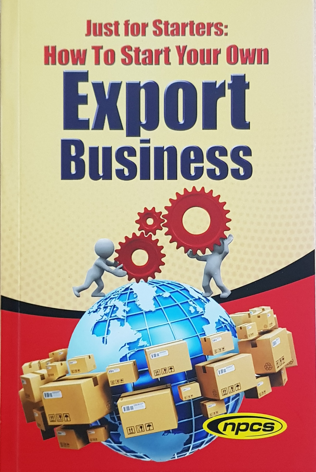 Just For Starters: How To Start Your Own Export Business (5th Revised Edition)