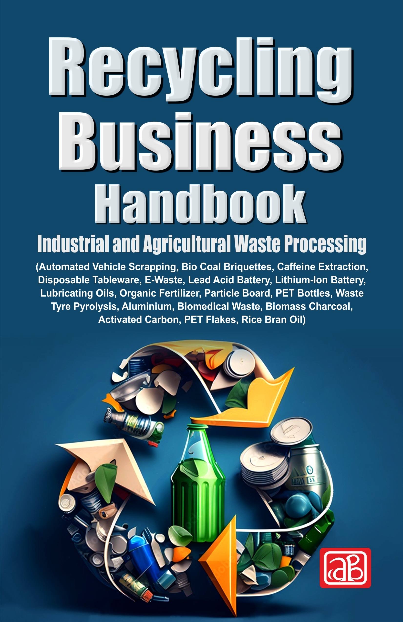 Recycling Business Handbook: Industrial and Agricultural Waste Processing