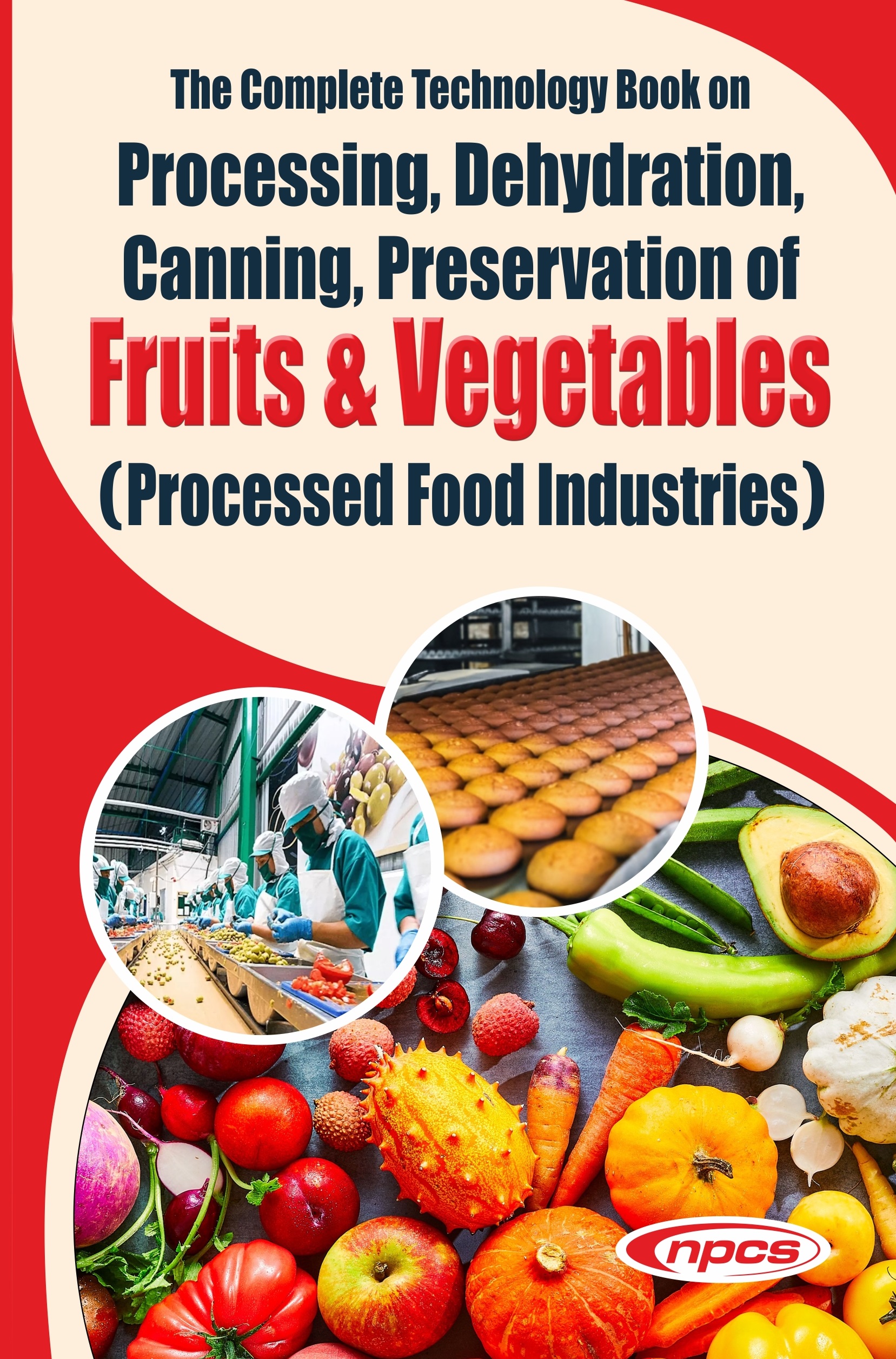 The Complete Technology Book on  Processing, Dehydration, Canning, Preservation of  Fruits & Vegetables  (Processed Food Industries) 5th Edition