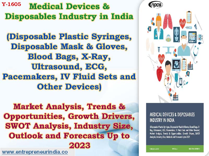 Medical Devices & Disposables Industry in India (Disposable Plastic Syringes, Disposable Mask & Gloves, Blood Bags, X-Ray, Ultrasound, ECG, Pacemakers, IV Fluid Sets and Other Devices) Market Analysis, Trends & Opportunities, Growth Drivers, SWOT Analysis, Industry Size, Outlook and Forecasts Up to 2023