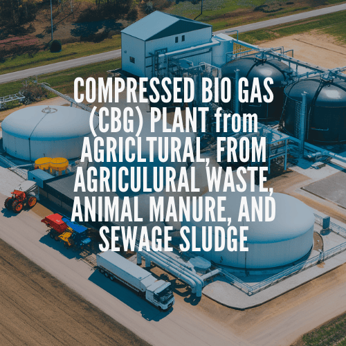 Compressed Bio Gas (CBG) Plant from Agricultural Waste, Animal Manure, and Sewage Sludge A Lucrative Opportunity for Startups