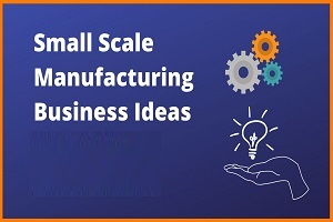 small-scale-manufacturing-business-ideas-